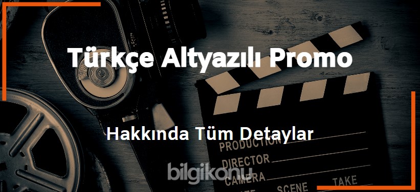 Türkçe Altyazılı Promo Güncel Bilgiler